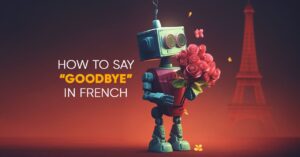Auf Wiedersehen in French: Exploring the Art of Farewell